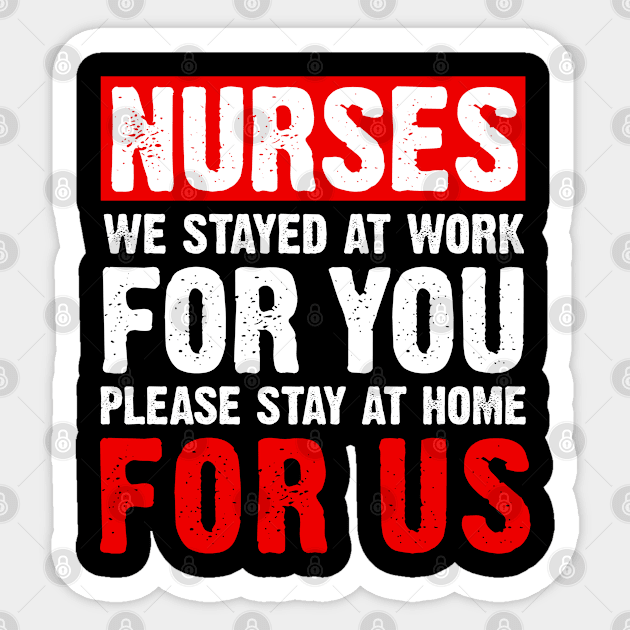 Nurse 2020 I Stayed at Work for You Stay At Home For Us Sticker by snnt